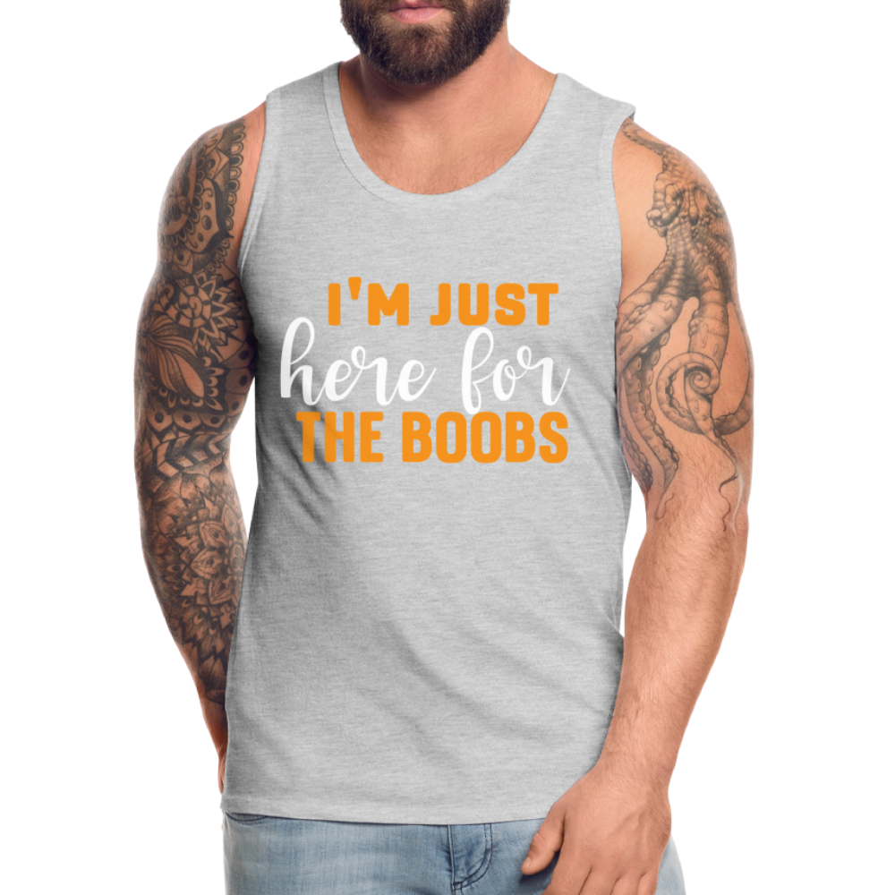 I'm Just Here For The Boobs : Men’s Premium Tank Top Color: black