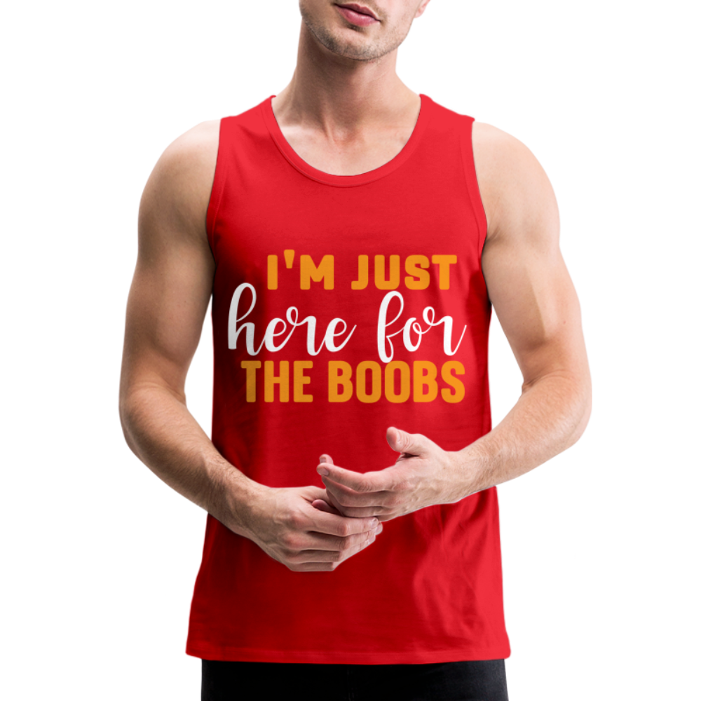 I'm Just Here For The Boobs : Men’s Premium Tank Top Color: black