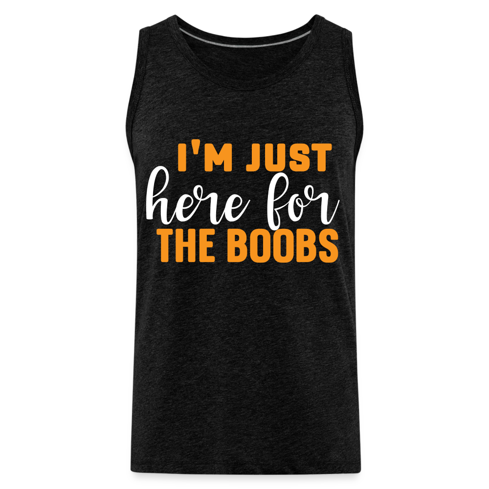 I'm Just Here For The Boobs : Men’s Premium Tank Top Color: charcoal grey