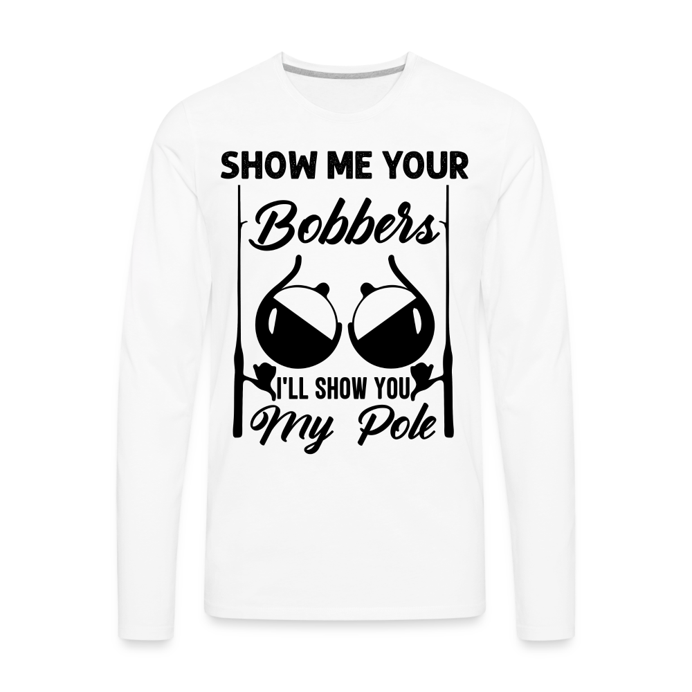 Show Me Your Bobbers : Premium Long Sleeve T-Shirt (Fishing) Color: white