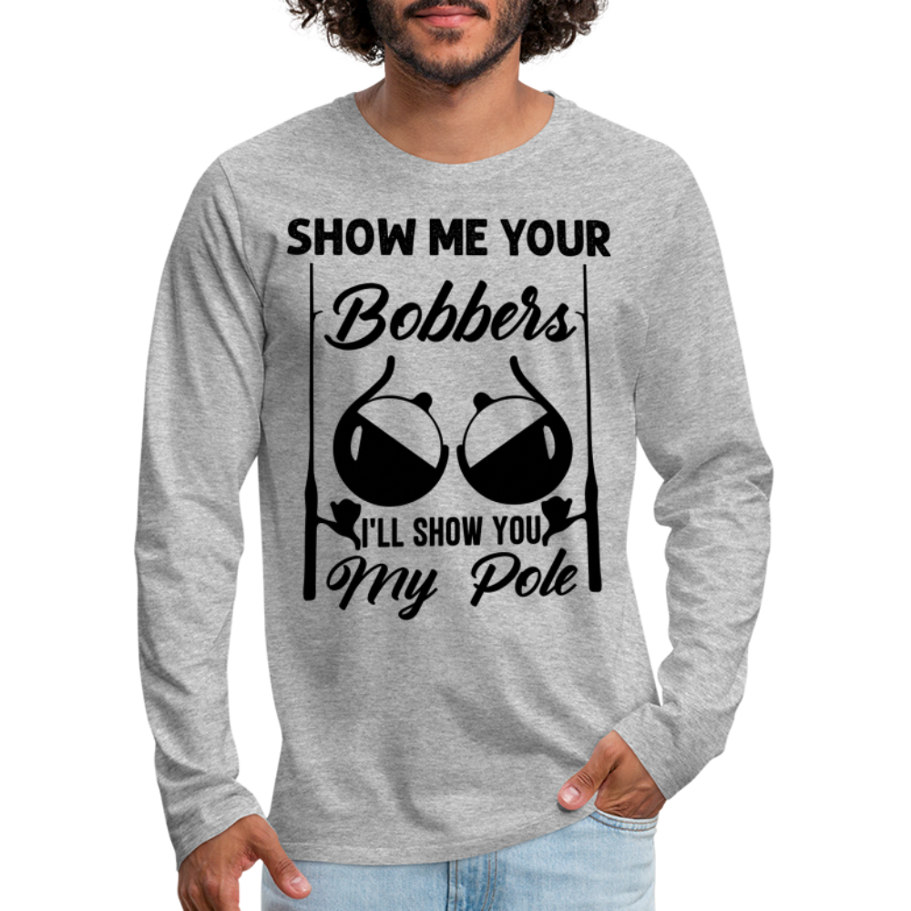 Show Me Your Bobbers : Premium Long Sleeve T-Shirt (Fishing) Color: white