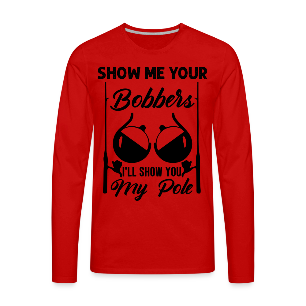 Show Me Your Bobbers : Premium Long Sleeve T-Shirt (Fishing) Color: red