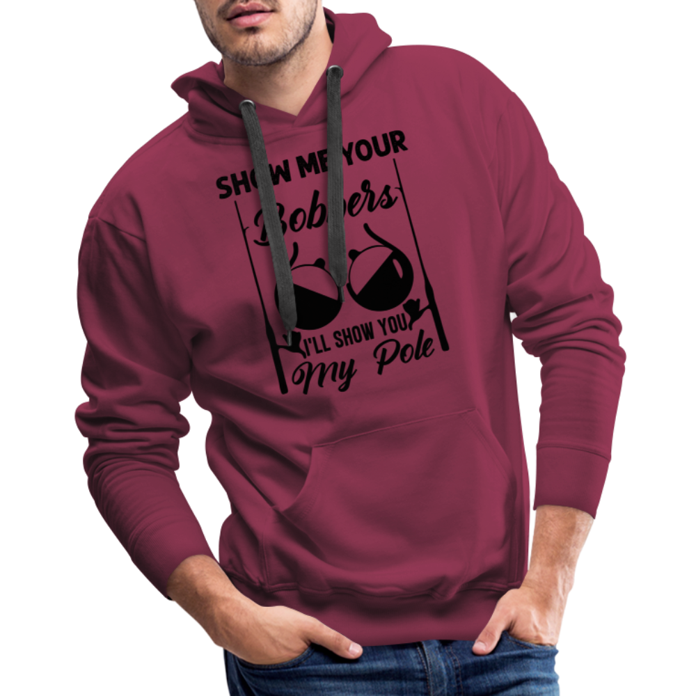 Show Me Your Bobbers I'll Show You My Pole : Men’s Premium Hoodie (Fishing) Color: white
