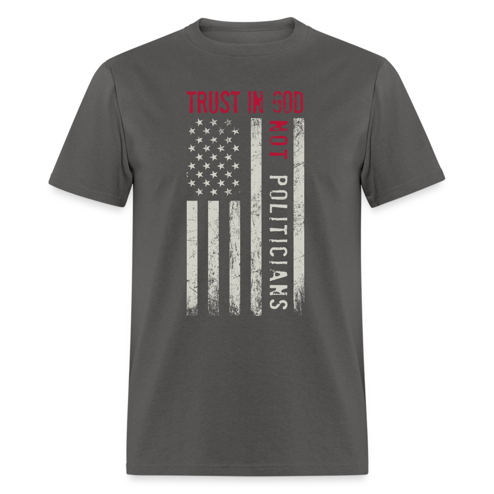 Trust In God No politicians T-Shirt - charcoal