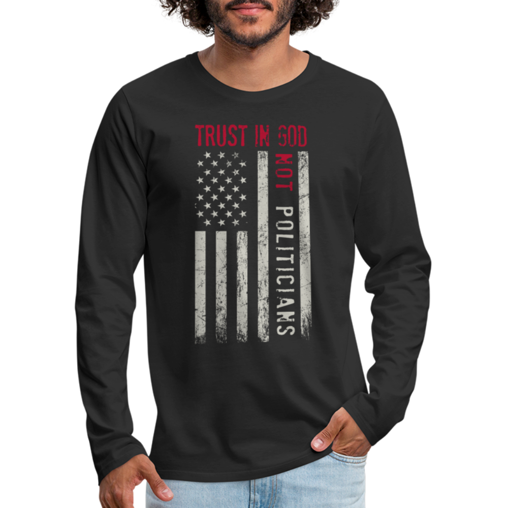 Trust In God Not politicians : Men's Premium Long Sleeve T-Shirt Color: charcoal grey