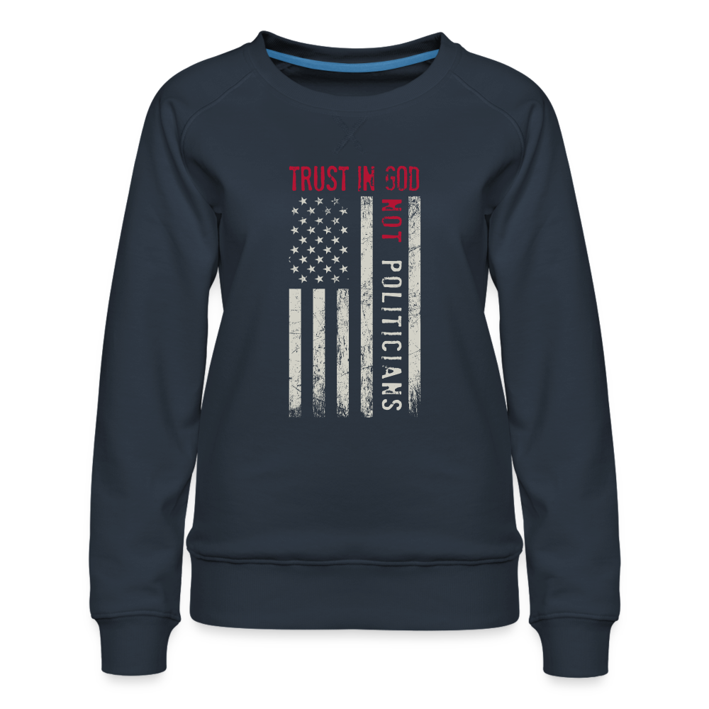 Trust In God Not politicians : Women’s Premium Sweatshirt - navy