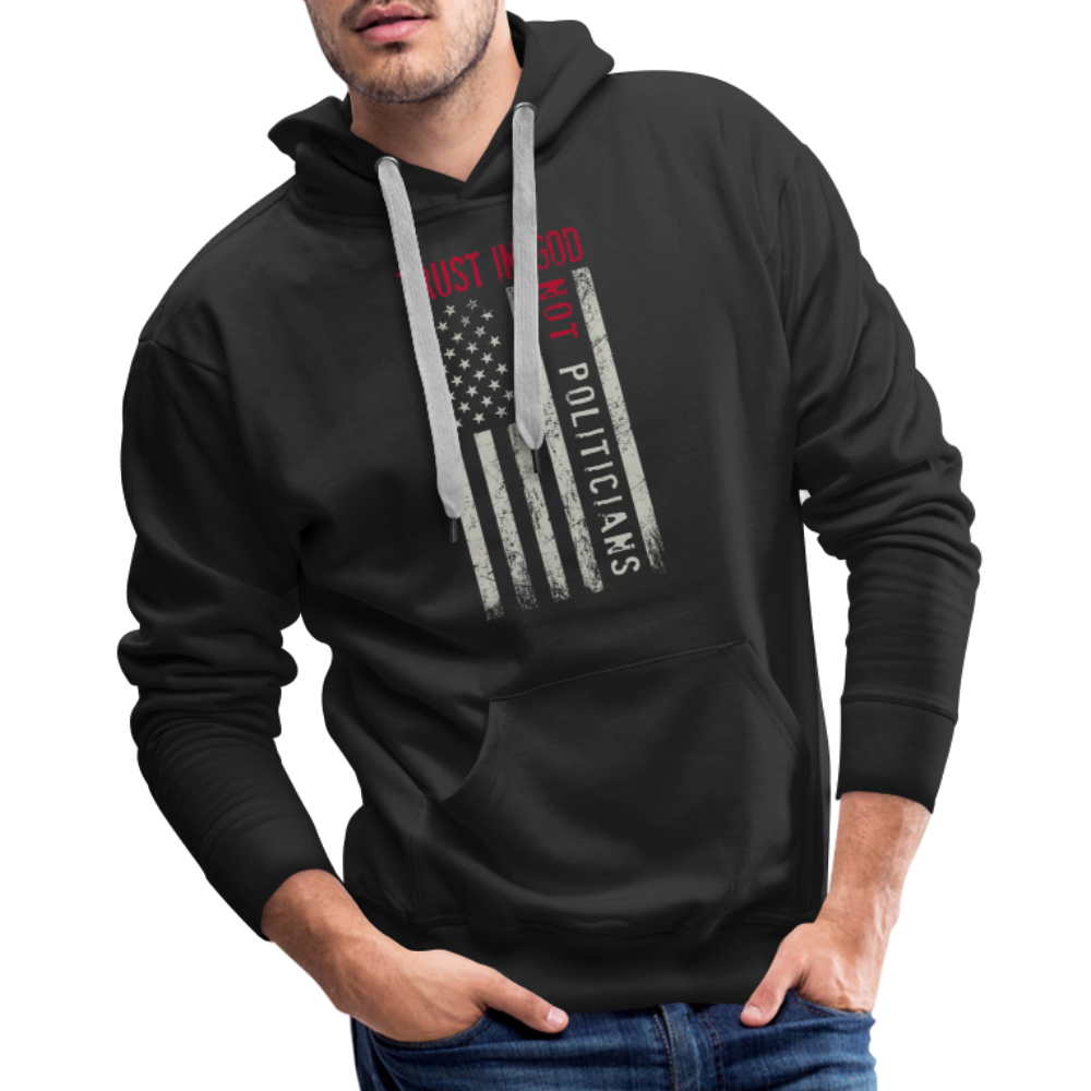 Trust In God Not politicians : Men’s Premium Hoodie - black