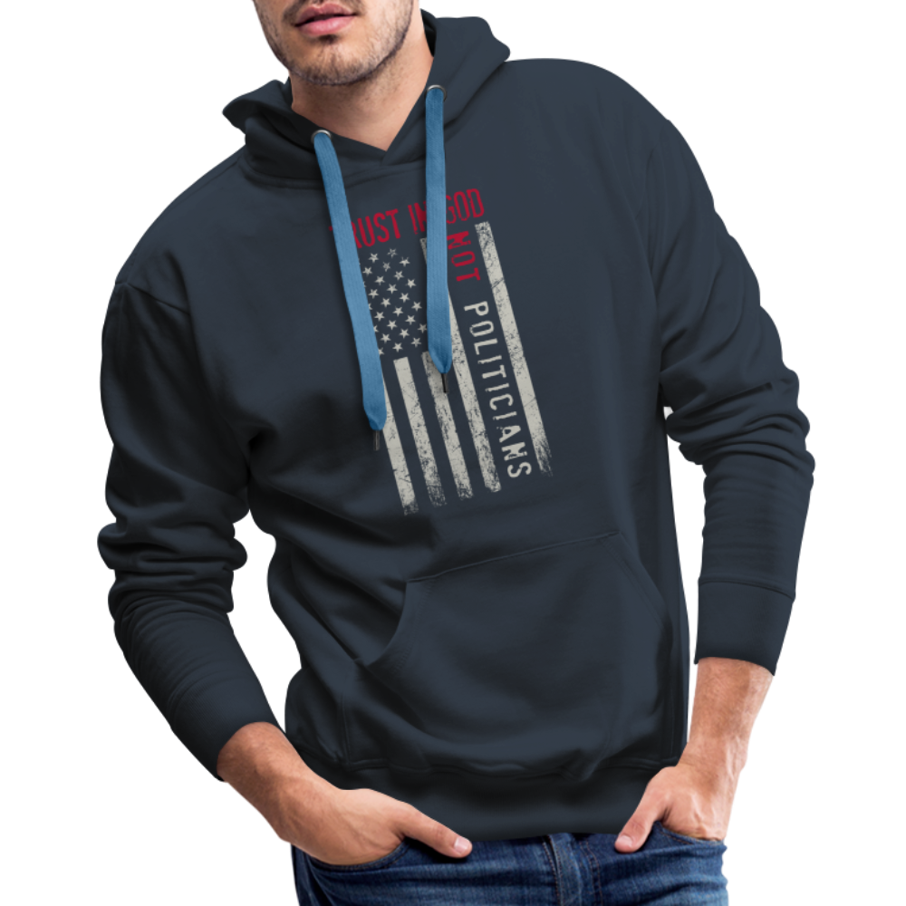 Trust In God Not politicians : Men’s Premium Hoodie Color: navy
