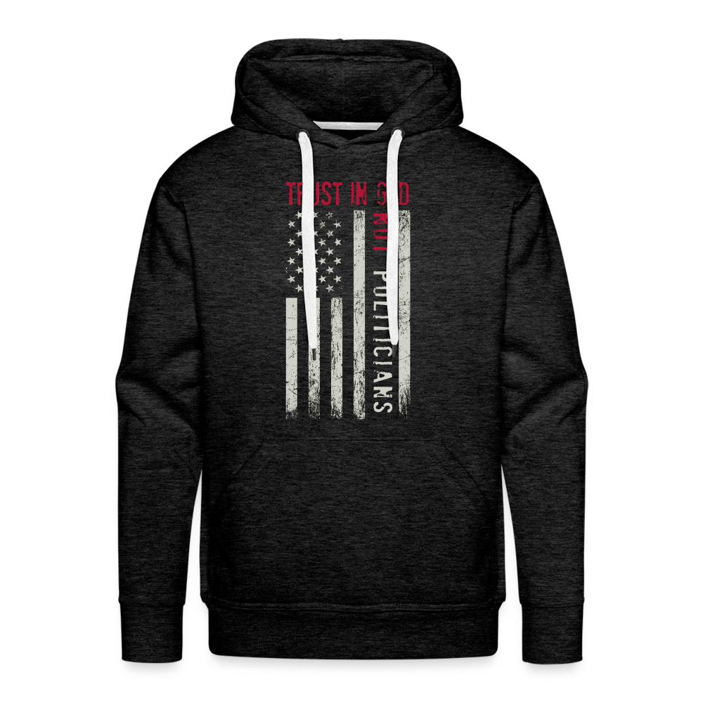 Trust In God Not politicians : Men’s Premium Hoodie Color: black