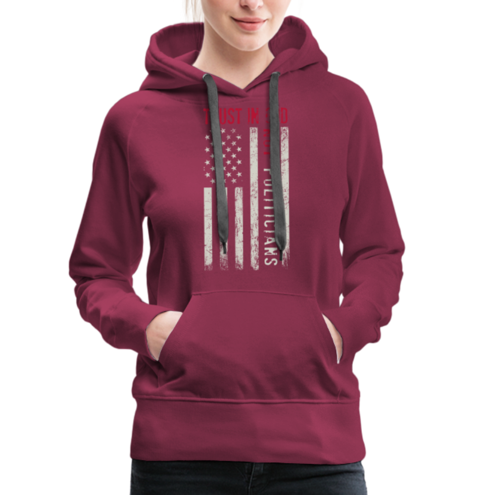 Trust In God Not politicians : Women’s Premium Hoodie - burgundy