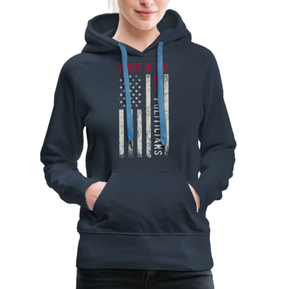 Trust In God Not politicians : Women’s Premium Hoodie - navy