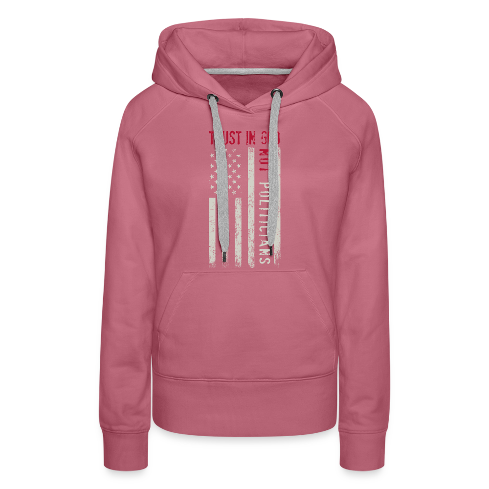 Trust In God Not politicians : Women’s Premium Hoodie - mauve