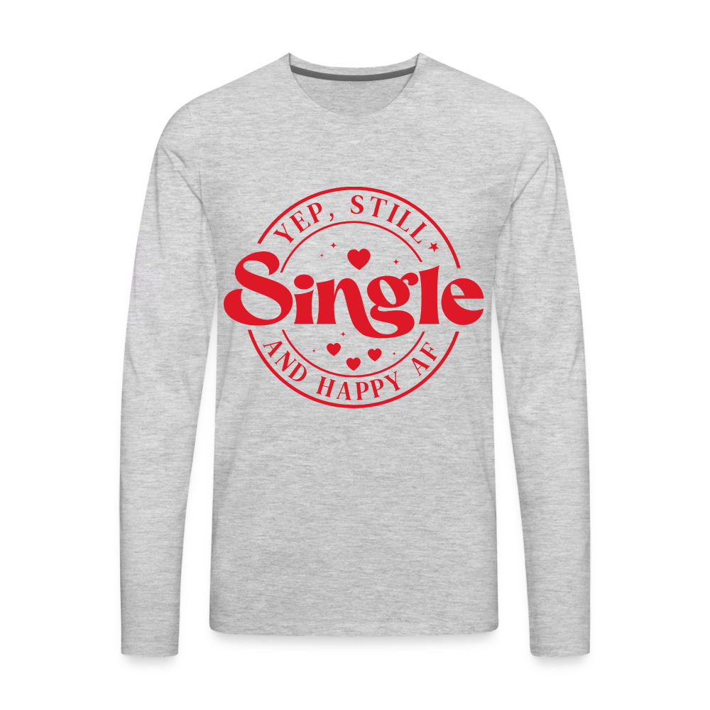 Yep, Single and Happy AF : Men's Premium Long Sleeve T-Shirt Color: white