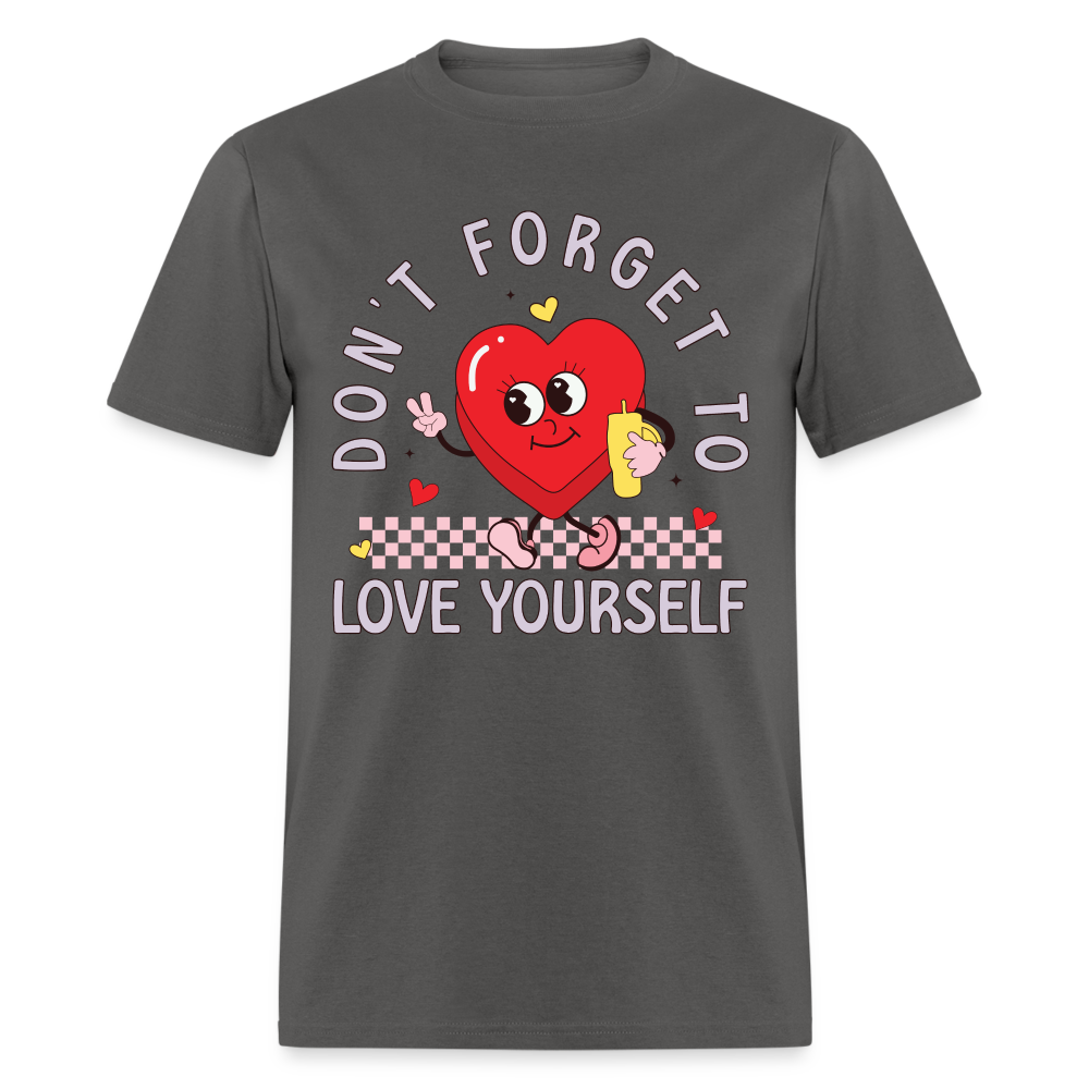 Don't Forget To Love Yourself : T-Shirt - charcoal