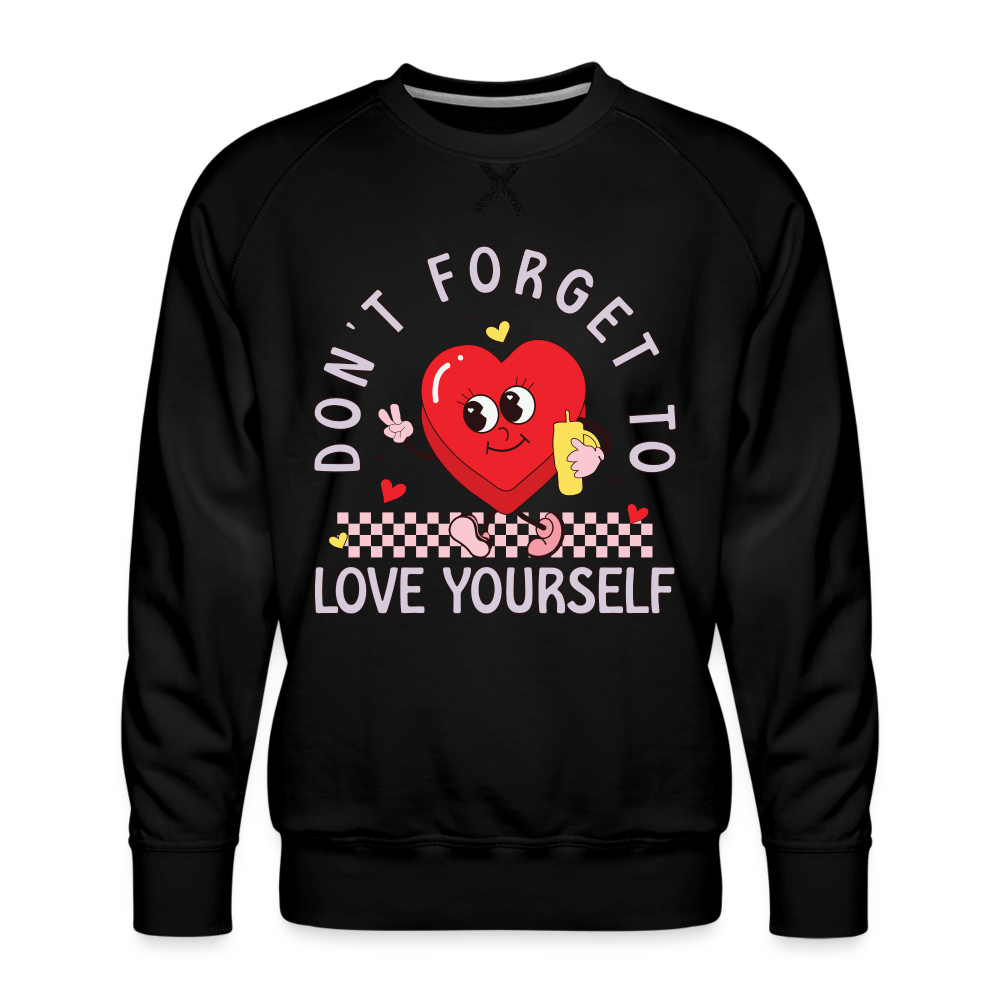 Don't Forget To Love Yourself : Men’s Premium Sweatshirt - black