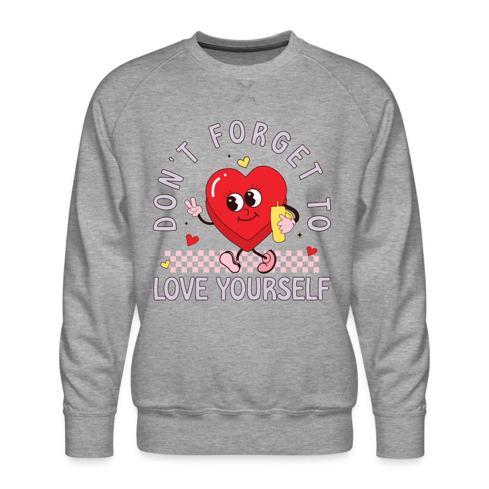 Don't Forget To Love Yourself : Men’s Premium Sweatshirt Color: heather grey