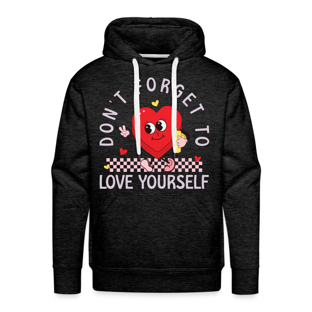 Don't Forget To Love Yourself : Men’s Premium Hoodie Color: charcoal grey