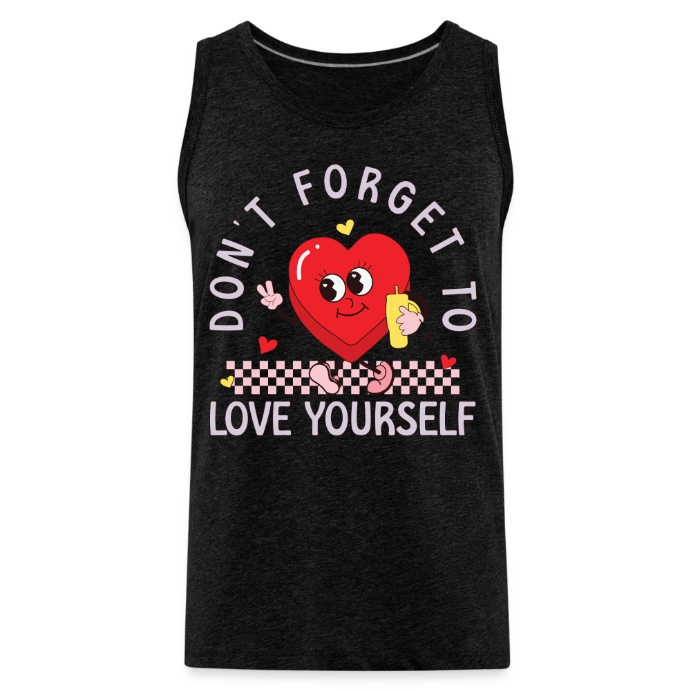 Don't Forget To Love Yourself : Men’s Premium Tank Top Color: charcoal grey