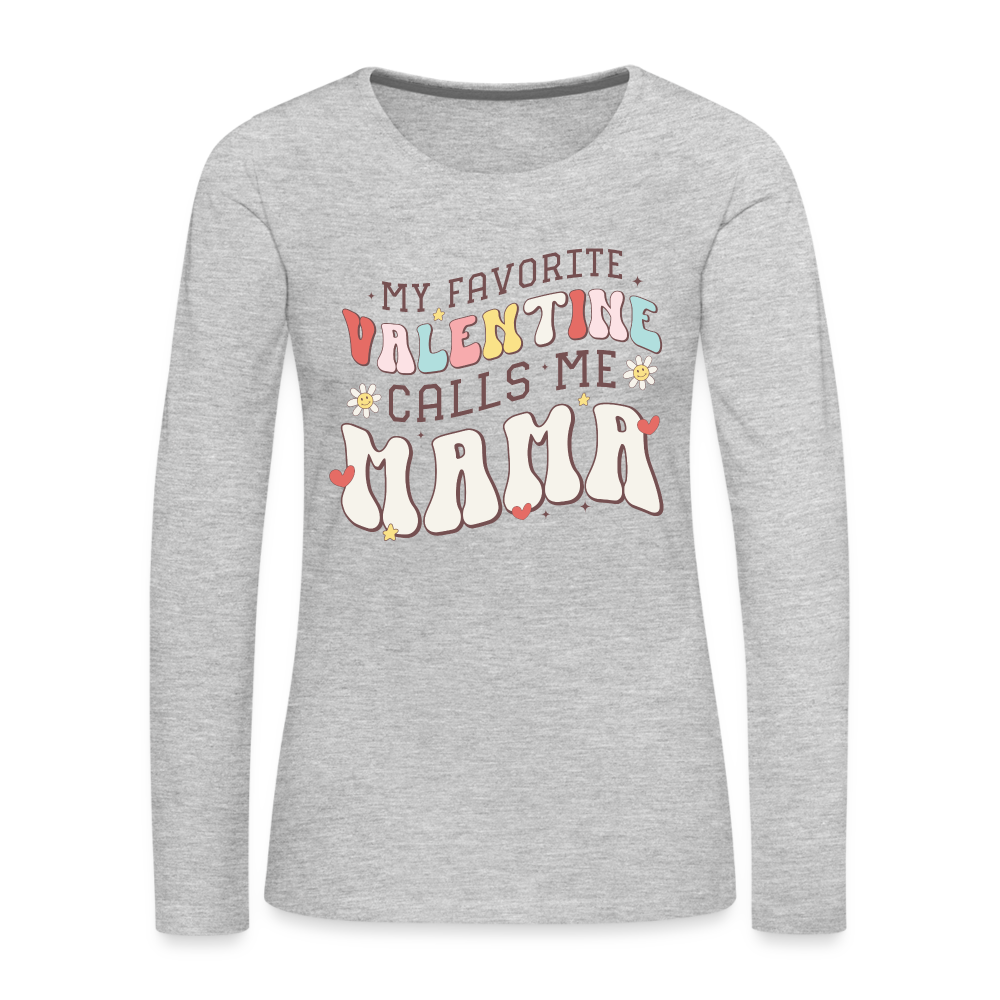 My Favorite Valentine Calls Me Mama : Women's Premium Long Sleeve T-Shirt - heather gray