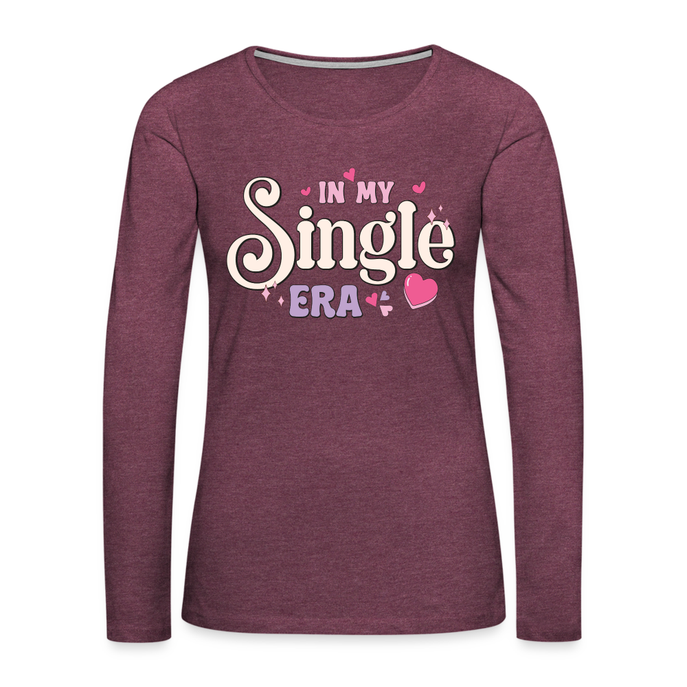 In My Single Era : Women's Premium Long Sleeve T-Shirt Color: heather burgundy