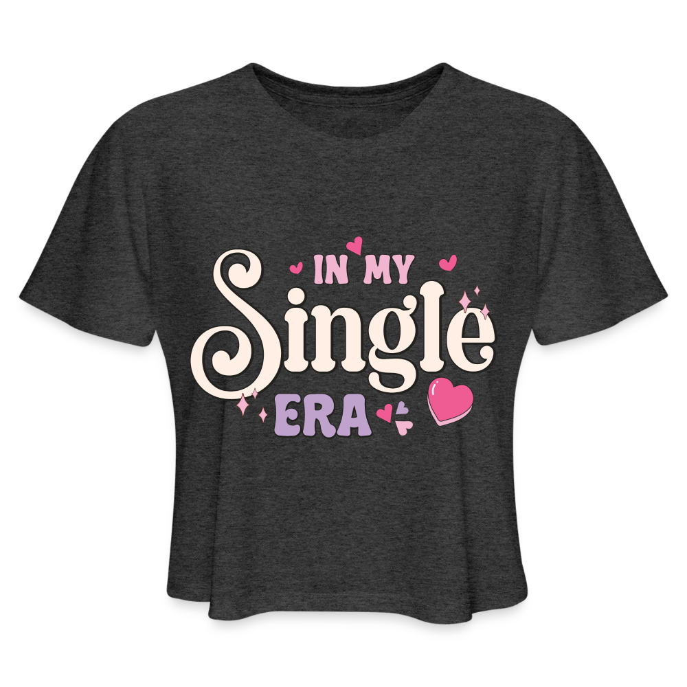 In My Single Era : Women's Cropped T-Shirt Color: deep heather