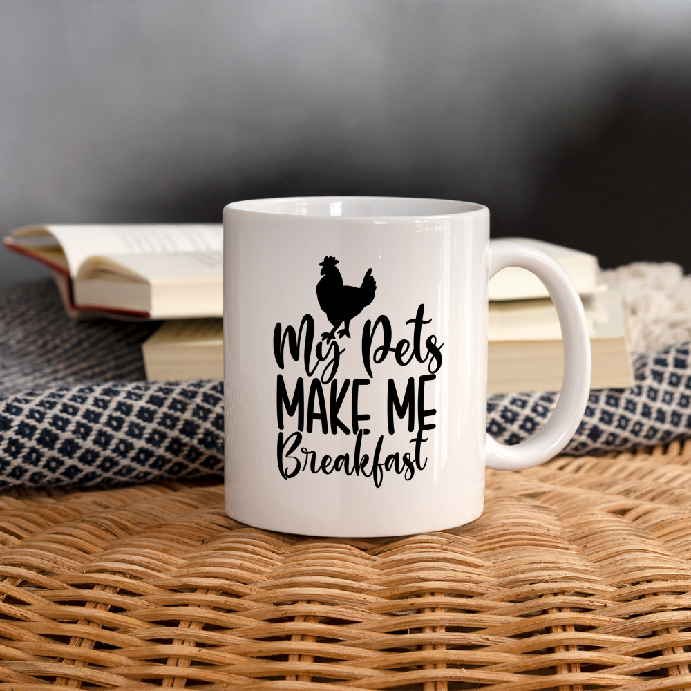My Pets Make Me Breakfast : Coffee Mug (Backyard Chickens) - white