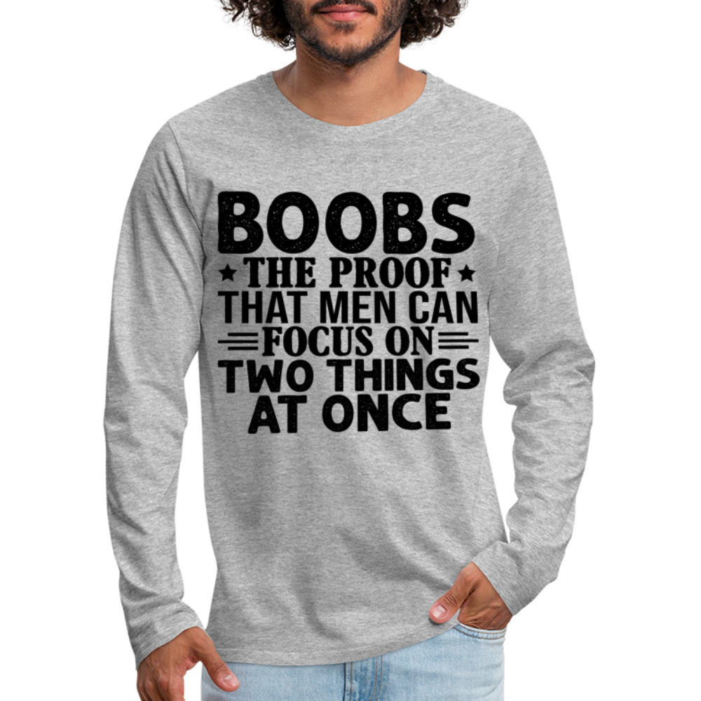 Boobs Men Can Focus on Two Things at Once : Men's Premium Long Sleeve T-Shirt Color: white