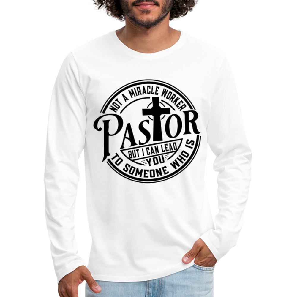Not A Miracle Worker, Pastor : Men's Premium Long Sleeve T-Shirt Color: white