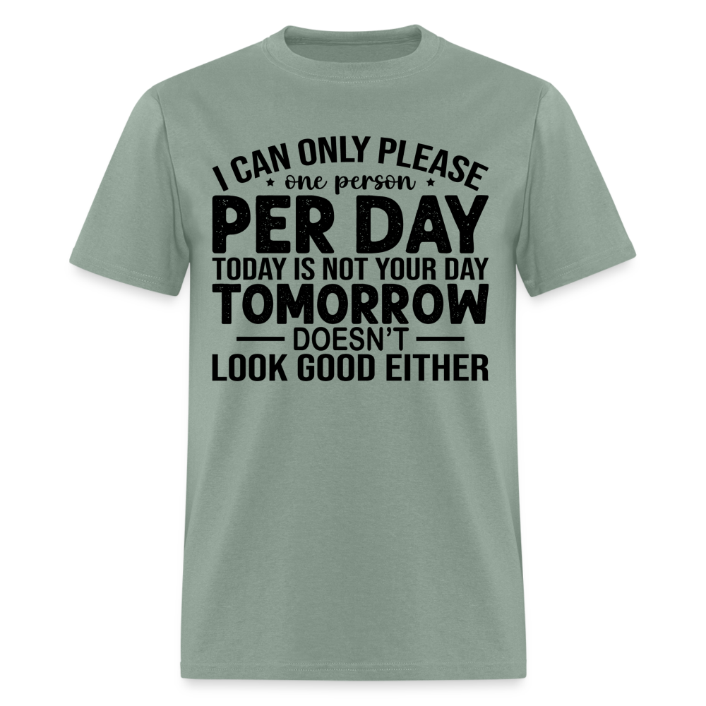 I Can Only Please One Person Per Day T-Shirt - sage
