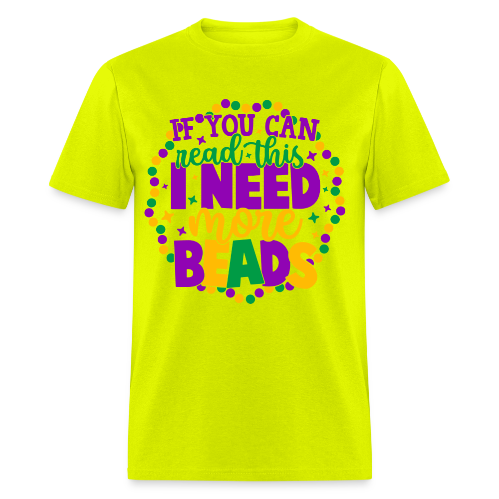 If You Can Read This I Need More Beads T-Shirt (Mardi Gras) - safety green