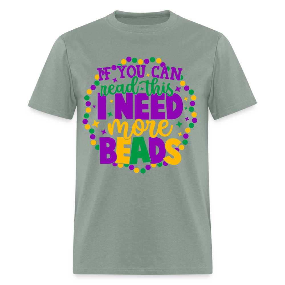 If You Can Read This I Need More Beads T-Shirt (Mardi Gras) - sage
