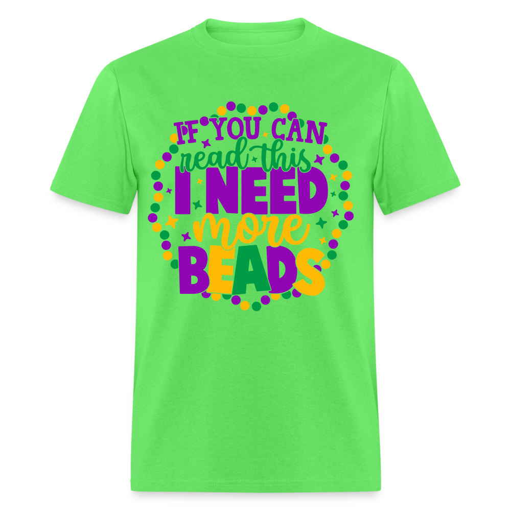 If You Can Read This I Need More Beads T-Shirt (Mardi Gras) - kiwi