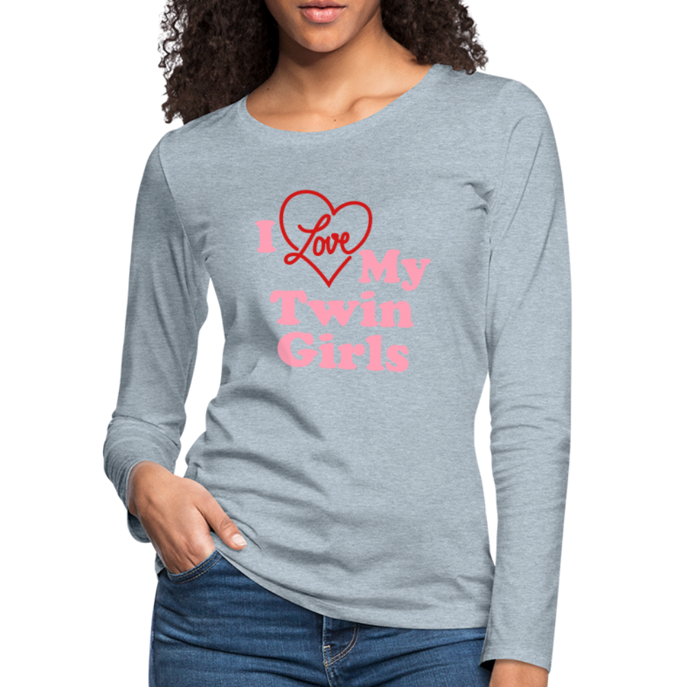 I Love My Twin Girls : Women's Premium Long Sleeve T-Shirt Color: heather ice blue