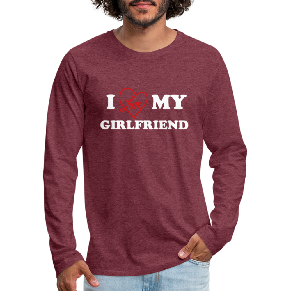 I Love My Girlfriend : Men's Premium Long Sleeve T-Shirt (White Letters) Color: heather burgundy