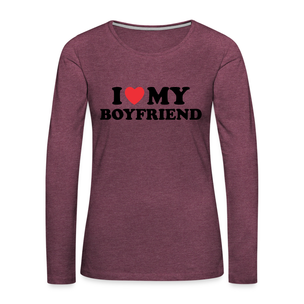 I Love My Boyfriend : Women's Premium Long Sleeve T-Shirt (Black Letters) Color: heather burgundy