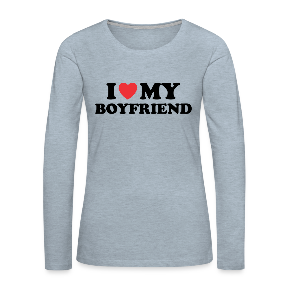I Love My Boyfriend : Women's Premium Long Sleeve T-Shirt (Black Letters) Color: heather ice blue