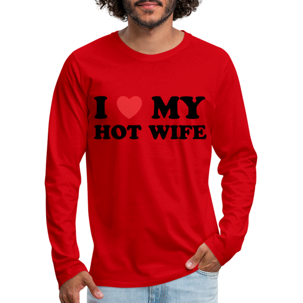 I Love My Hot Wife : Men's Premium Long Sleeve T-Shirt (Black Letters) Color: red