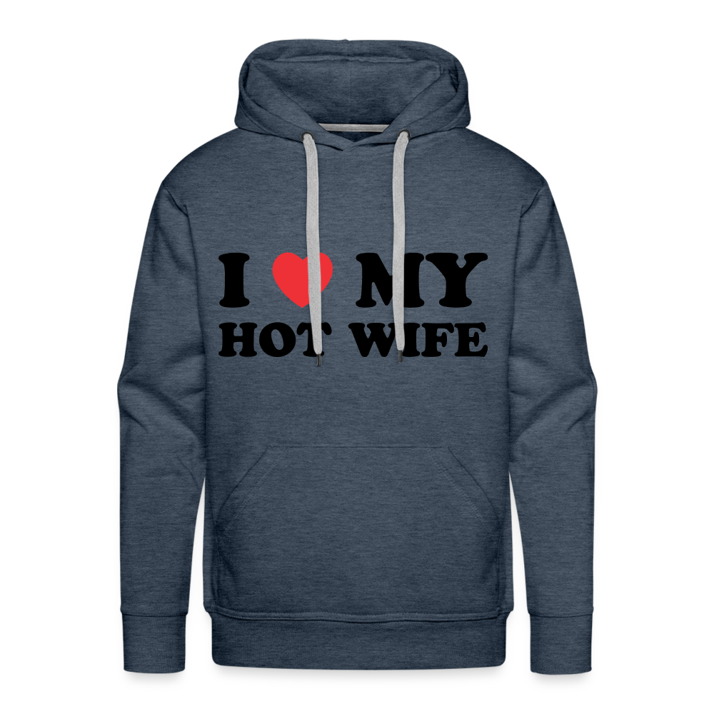 I Love My Hot Wife : Men’s Premium Hoodie (Black Letters) Color: heather denim