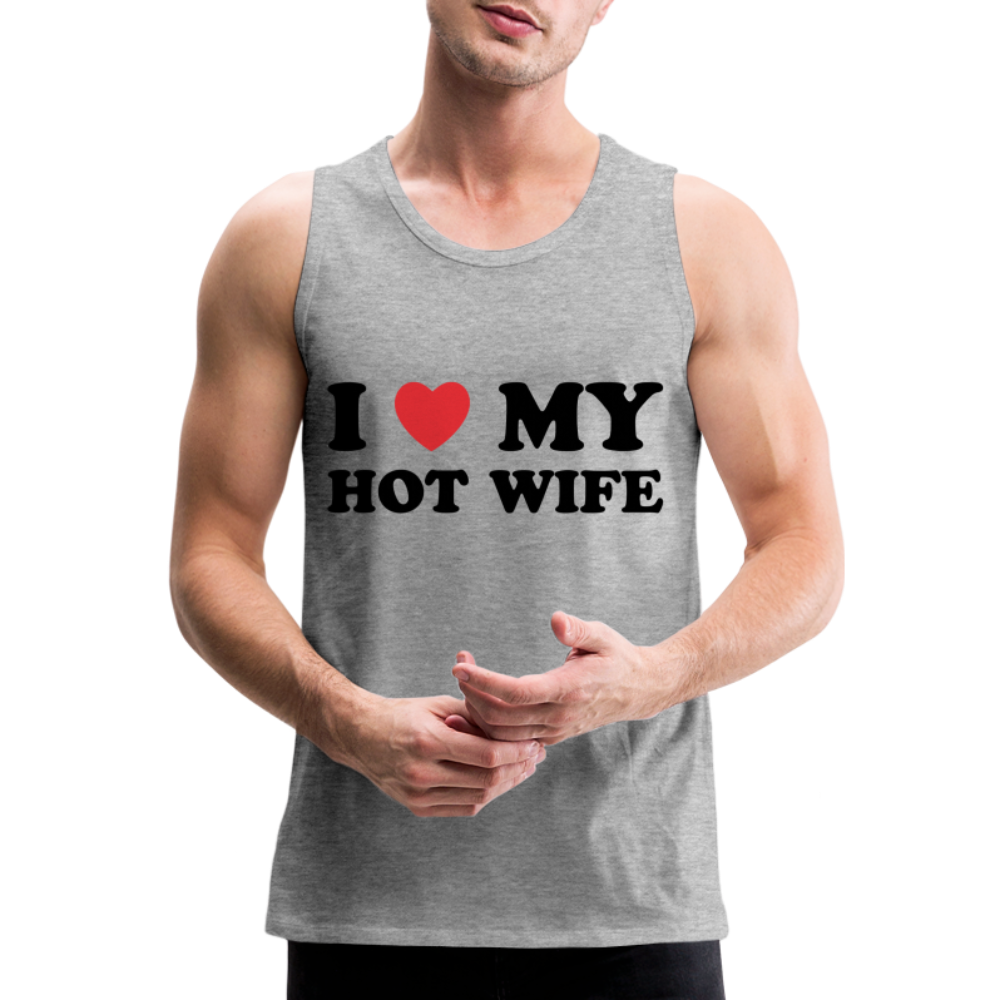 I Love My Hot Wife : Men’s Premium Tank (Black Letters) Color: white