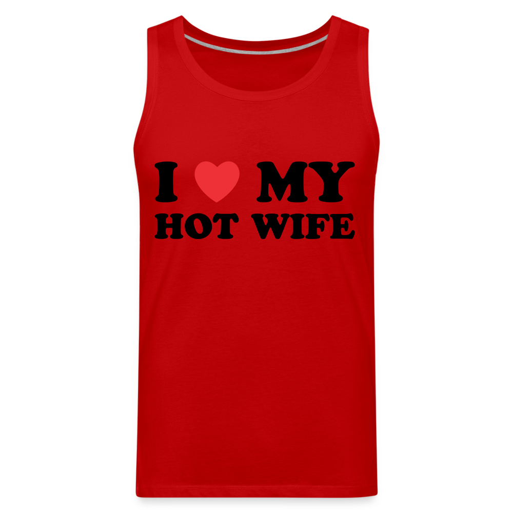 I Love My Hot Wife : Men’s Premium Tank (Black Letters) Color: red