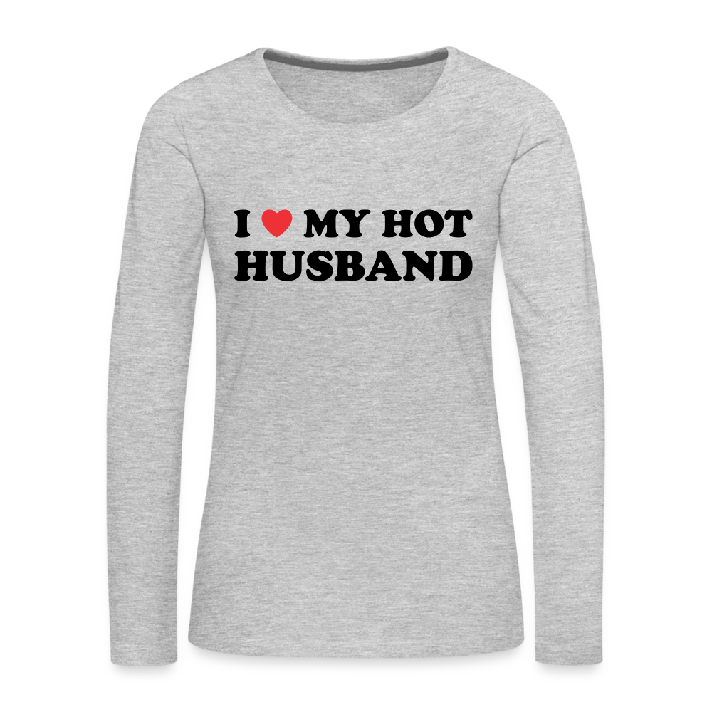 I Love My Hot Husband : Women's Premium Long Sleeve T-Shirt (Black Letters) Color: heather gray