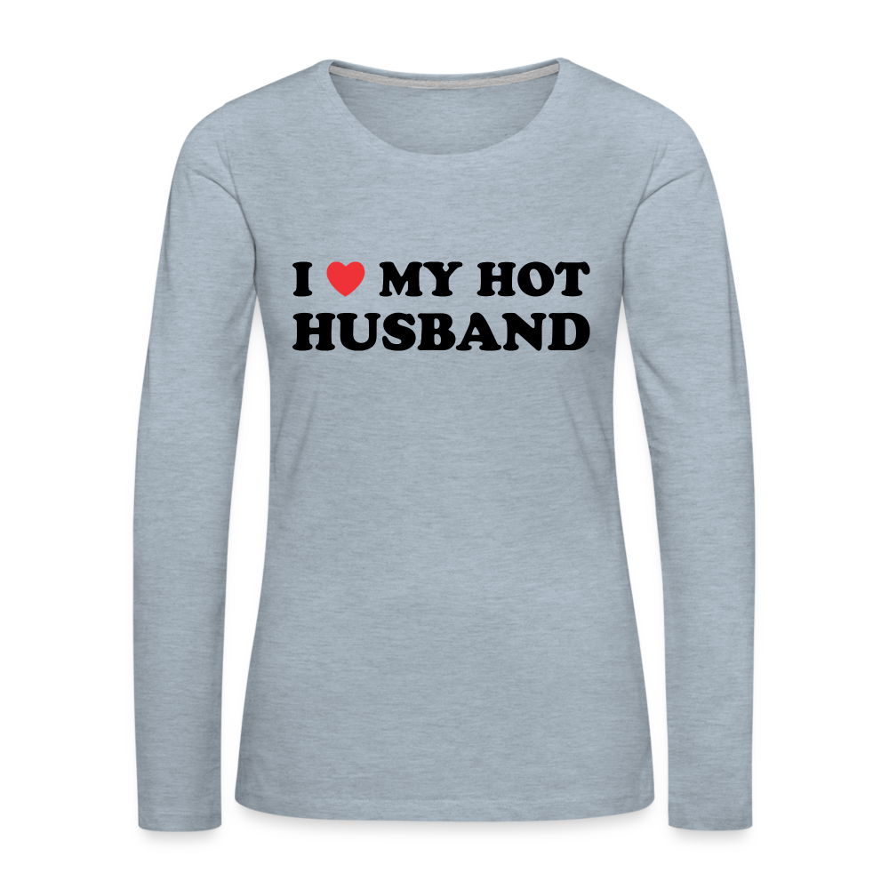 I Love My Hot Husband : Women's Premium Long Sleeve T-Shirt (Black Letters) - heather ice blue