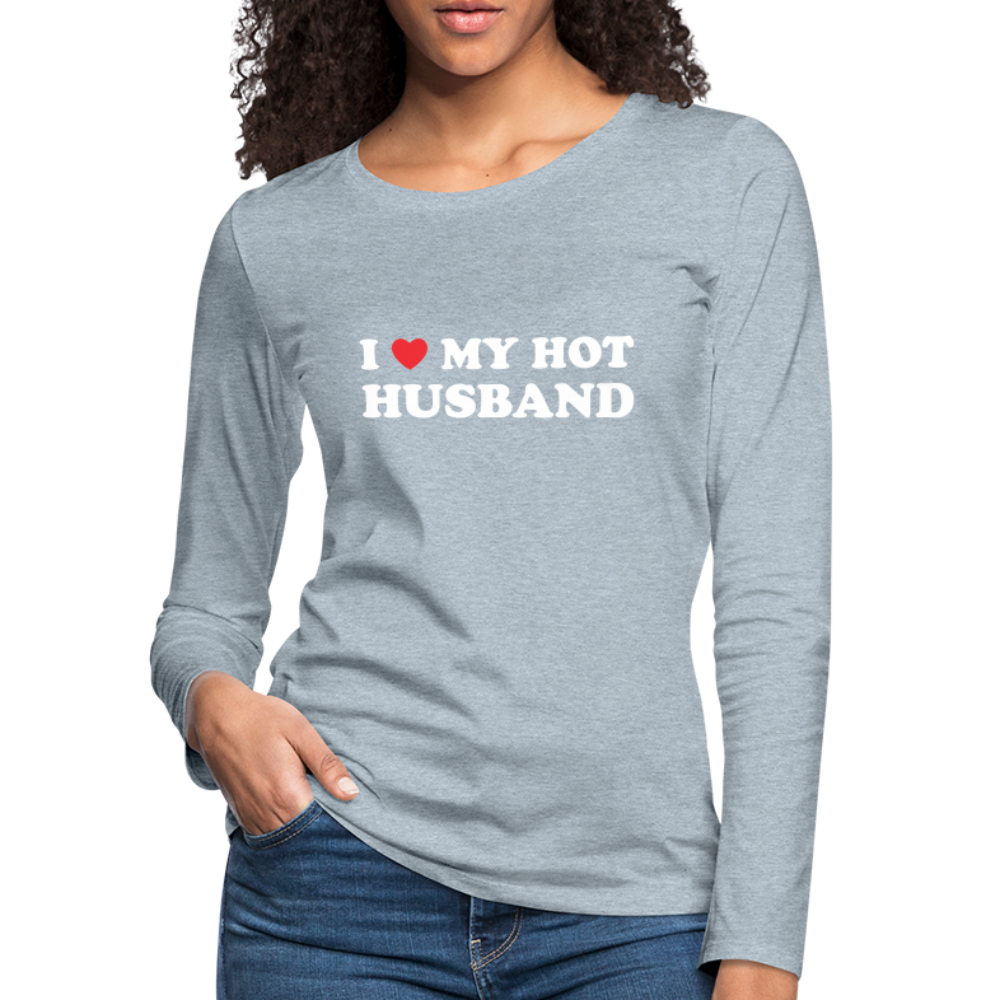 I Love My Hot Husband : Premium Long Sleeve T-Shirt (White Letters) Color: heather ice blue