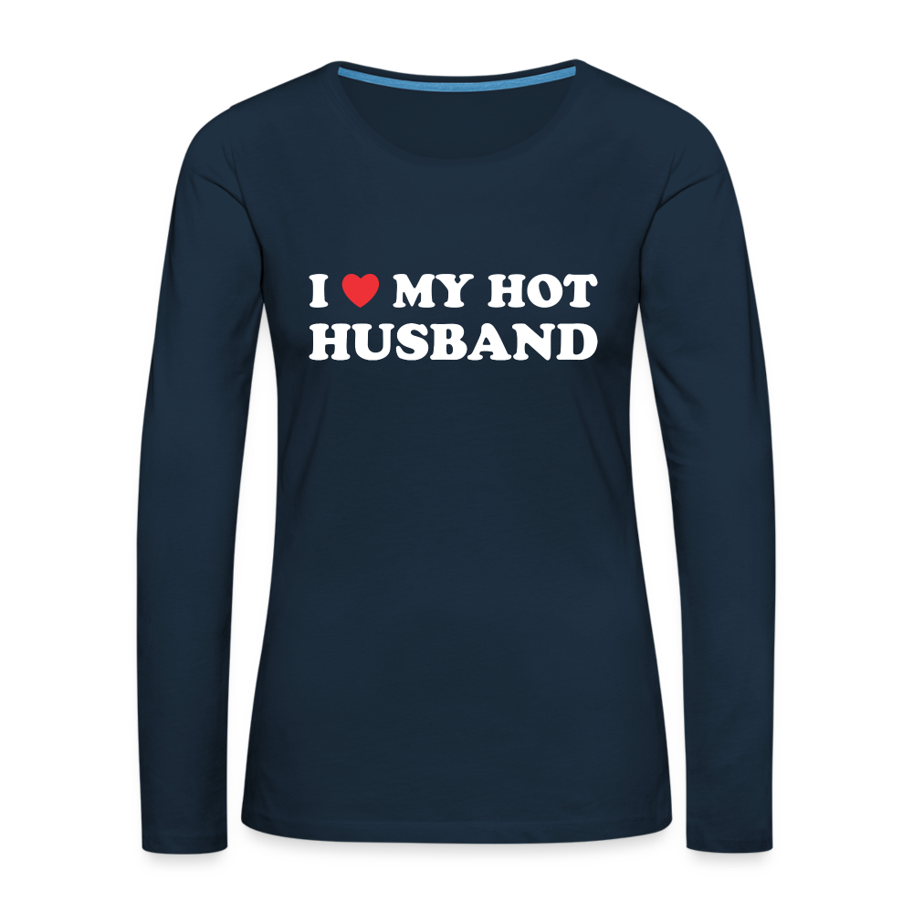 I Love My Hot Husband : Premium Long Sleeve T-Shirt (White Letters) Color: deep navy