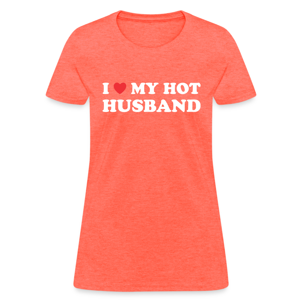 I Love My Hot Husband : Women's T-Shirt (White Letters) - heather coral