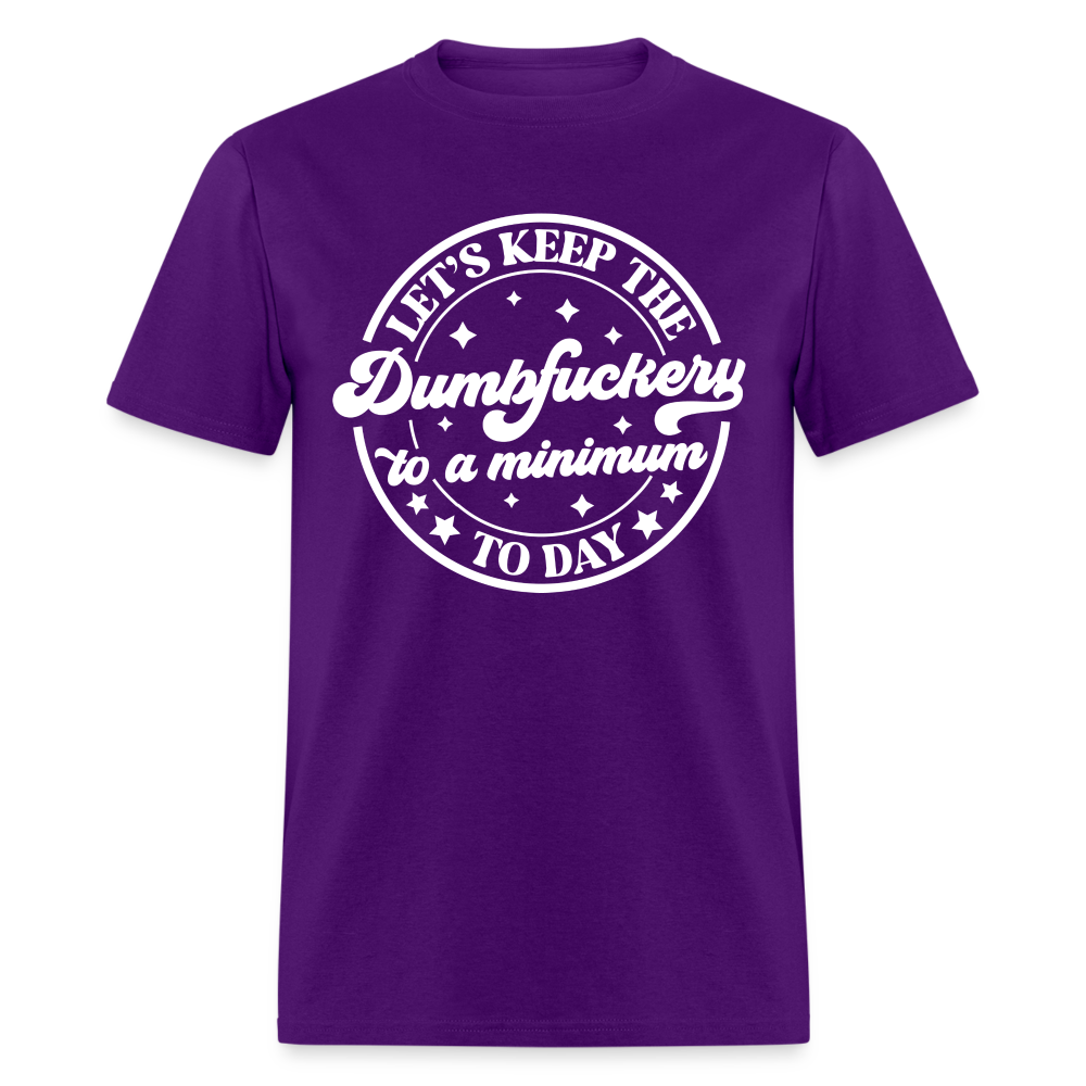 Let's Keep the Dumbfuckery To A Minimum Today T-Shirt (Black Letters) - purple