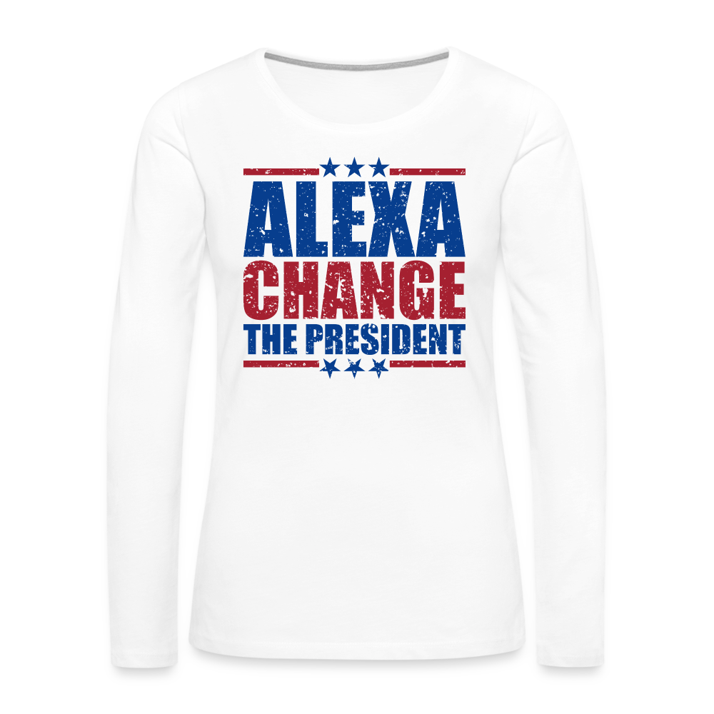 Alexa Change the President Women's Premium Long Sleeve Shirt Color: white