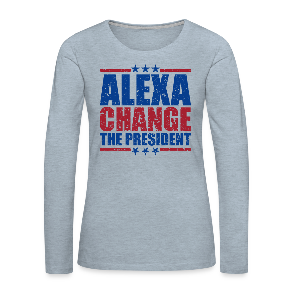 Alexa Change the President Women's Premium Long Sleeve Shirt Color: heather ice blue