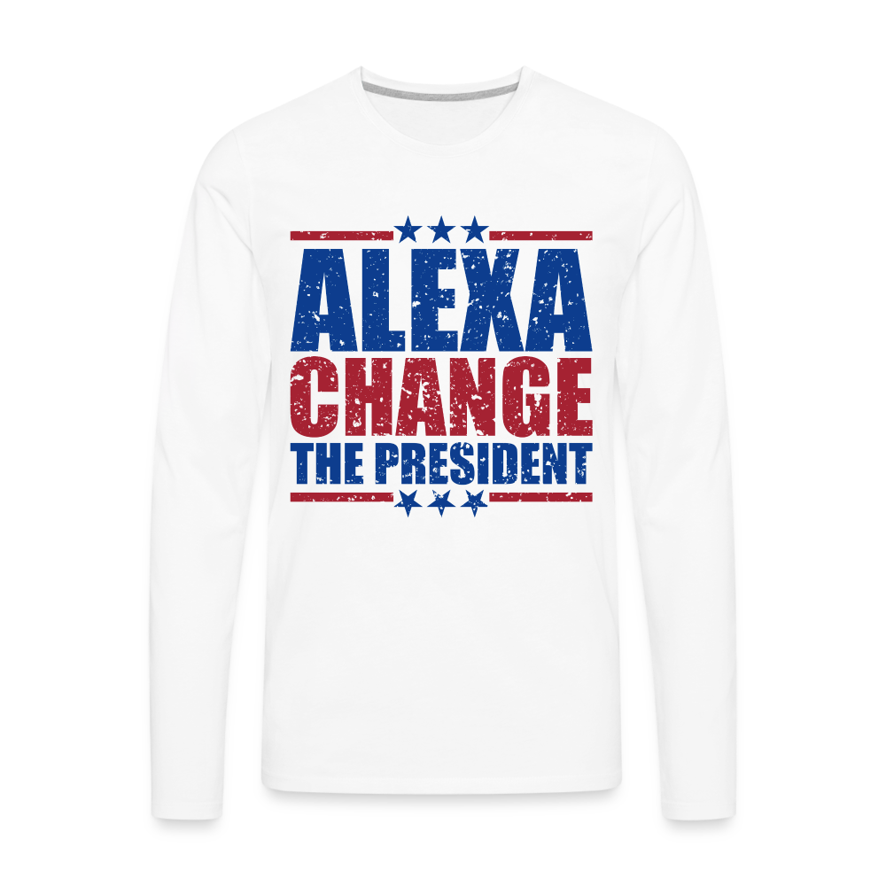 Alexa Change the President Men's Premium Long Sleeve Shirt Color: white