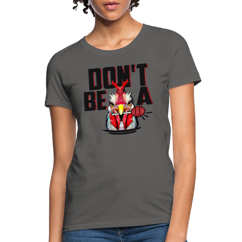 Don't Be A Cock Sucker Women's T-Shirt - charcoal